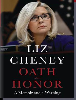 Oath and Honor: A Memoir and a Warning by Liz Cheney