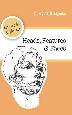 Heads, Features and Faces (Dover Anatomy for Artists) by George B. Bridgman