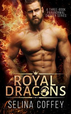 Royal Dragons: A Three-Book Paranormal Shifter Series by Selina Coffey