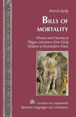 Bills of Mortality; Disease and Destiny in Plague Literature from Early Modern to Postmodern Times by Patrick Reilly