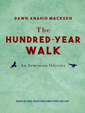 The Hundred-Year Walk: An Armenian Odyssey by Dawn Anahid Mackeen