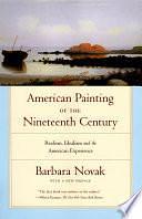 American Painting of the Nineteenth Century: Realism, Idealism, and the American Experience With a New Preface by Barbara Novak