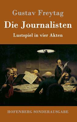 Die Journalisten: Lustspiel in vier Akten by Gustav Freytag