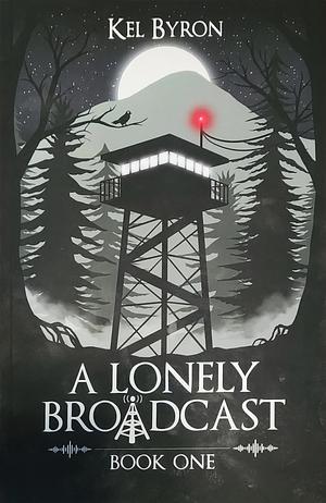 A Lonely Broadcast: Book One by Kel Byron