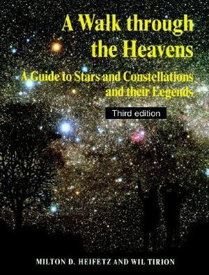 A Walk Through the Heavens: A Guide to Stars and Constellations and Their Legends by Milton D. Heifetz, Wil Tirion