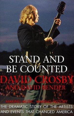 Stand and Be Counted: A Revealing History of Our Times Through the Eyes of the Artists Who Helped Change Our World by David Crosby