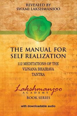 The Manual for Self Realization: 112 Meditations of the Vijnana Bhairava by Swami Lakshmanjoo
