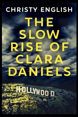 The Slow Rise Of Clara Daniels by Christy English