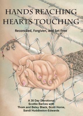 Hands Reaching Hearts Touching: Reconciled, Forgiven, and Set Free by Scottie Barnes, Sandi Huddleston-Edwards