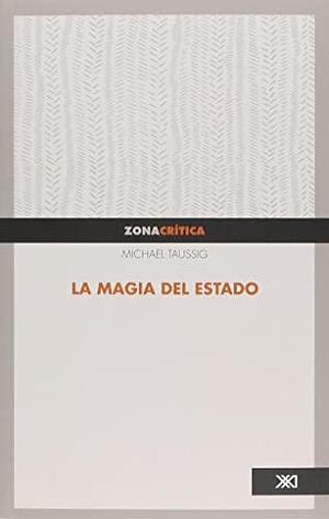 la magia del estado by Michael Taussig, Michael Taussig