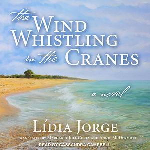 The Wind Whistling in the Cranes: A Novel by Lídia Jorge