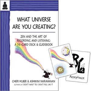 What Universe Are You Creating?: Zen and the Art of Recording and Listening: A 52-Card Deck & Guidebook by Cheri Huber, Ashwini Narayanan