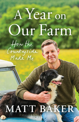 A Year on our Farm. How the Countryside Made Me by Matt Baker
