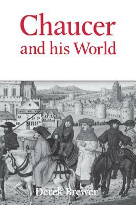 Chaucer and His World by Derek Brewer
