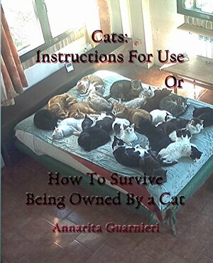 Cats: Instructions for Use: How to Survive Being Owned by a Cat by Annarita Guarnieri