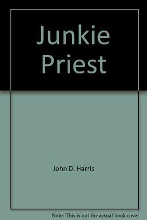 The Junkie Priest by John D. Harris