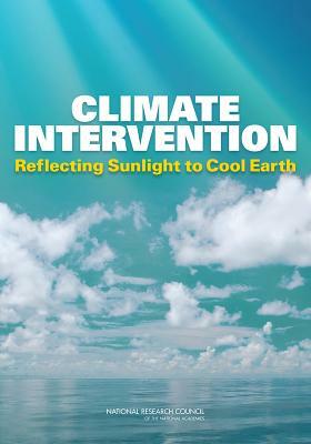 Climate Intervention: Reflecting Sunlight to Cool Earth by Division on Earth and Life Studies, Ocean Studies Board, National Research Council
