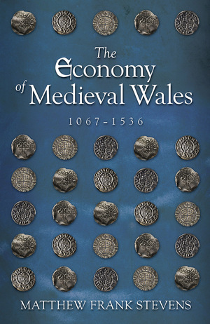 The Economy of Medieval Wales, 1067-1536 by Matthew Stevens