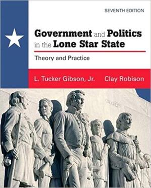 Government and Politics in the Lone Star State by Clay Robison, L. Tucker Gibson Jr.