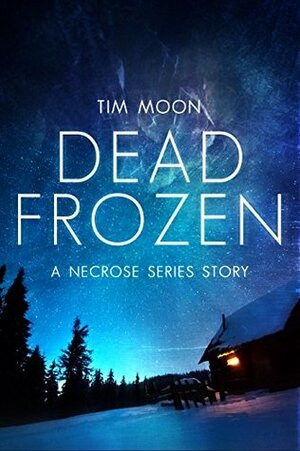 Dead Frozen: A Necrose Series Story by Tim Moon