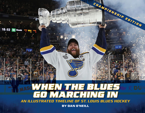 When the Blues Go Marching in: An Illustrated Timeline of St. Louis Blues Hockey, Championship Edition (Championship) by Dan O'Neill