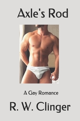Axle's Rod: A Gay Romance by R.W. Clinger