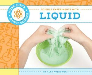 Science Experiments with Liquid by Alex Kuskowski