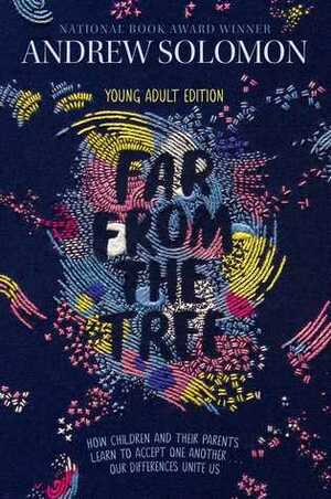 Far from the Tree: Young Adult Edition--How Children and Their Parents Learn to Accept One Another . . . Our Differences Unite Us by Laurie Calkhoven, Andrew Solomon