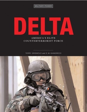 Delta: America's Elite Counterterrorist Force by Terry Griswold