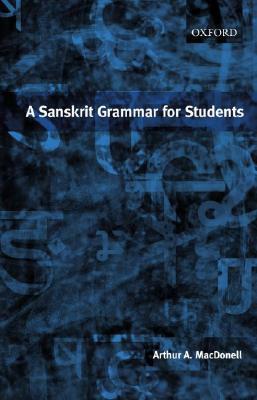 A Sanskrit Grammar for Students by Arthur a. Macdonell