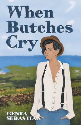 When Butches Cry by Genta Sebastian