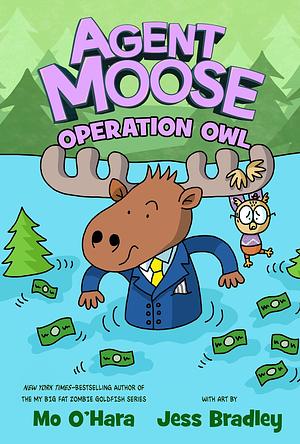 Agent Moose: Operation Owl by Mo O'Hara, Jess Bradley