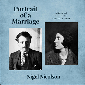 Portrait of a Marriage: Vita Sackville-West and Harold Nicolson by Nigel Nicolson