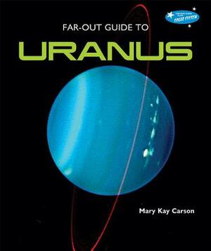 Far-Out Guide to Uranus by Mary Kay Carson