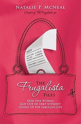 The Frugalista Files: How One Woman Got Out of Debt Without Giving Up the Fabulous Life by Natalie McNeal