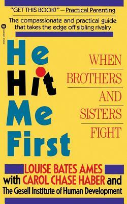 He Hit Me First: When Brothers and Sisters Fight by Louise Bates Ames