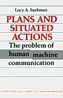 Plans and Situated Actions: The Problem of Human-Machine Communication by Lucy A. Suchman