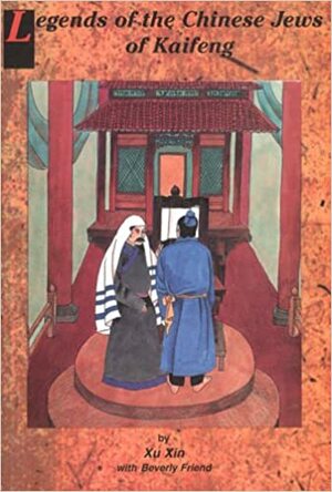 Legends of the Chinese Jews of Kaifeng by Xin Xu