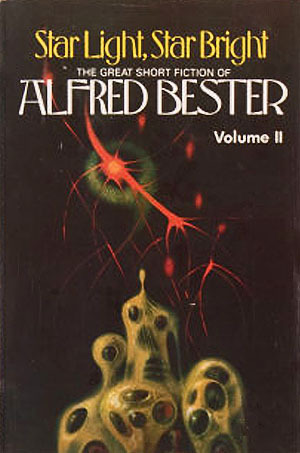 Star Light, Star Bright: The Great Short Fiction of Alfred Bester Volume II by Alfred Bester