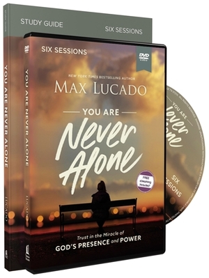 You Are Never Alone Study Guide with DVD: Trust in the Miracle of God's Presence and Power by Max Lucado