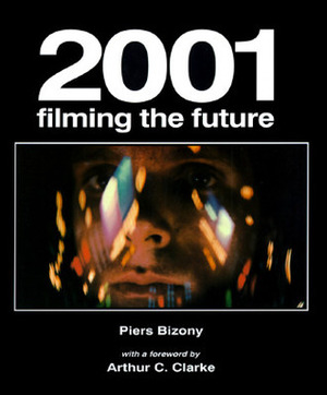 2001: Filming The Future by Piers Bizony