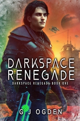 Darkspace Renegade by G.J. Ogden