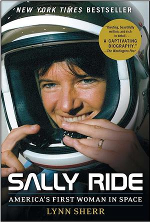 Sally Ride: America's First Woman in Space by Lynn Sherr