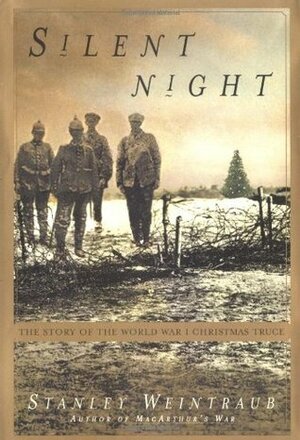 Silent Night: The Story of the World War I Christmas Truce by Stanley Weintraub