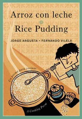 Arroz Con Leche / Rice Pudding: Un Poema Para Cocinar / A Cooking Poem by Jorge Argueta