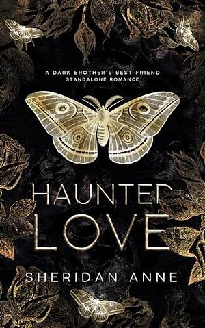 Haunted Love: A Dark Brother's Best Friend Standalone Romance by Sheridan Anne