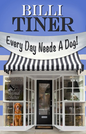 Every Day Needs A Dog by Billi Tiner