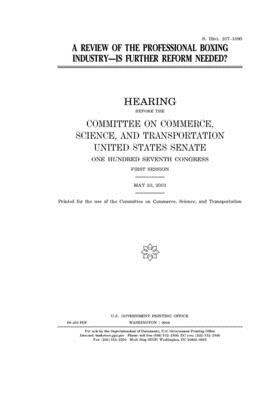 A review of the professional boxing industry: is further reform needed? by United States Congress, United States Senate, Committee on Commerce Science (senate)