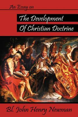 An Essay on the Development of Christian Doctrine by John Henry Newman