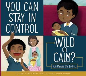 You Can Stay in Control: Wild or Calm? by Connie Colwell Miller